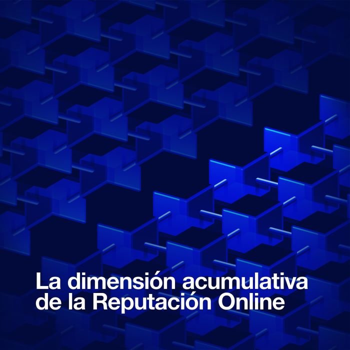 La dimensión acumulativa de la Reputación Online